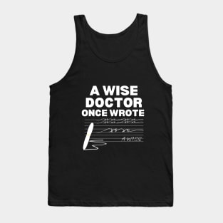 Hilarious Gift Idea for A Wise Doctor - A Wise Doctor Once Wrote - Funny Medical Saying Tank Top